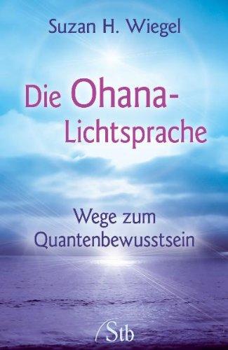 Die Ohana-Lichtsprache - Wege zum Quantenbewusstsein