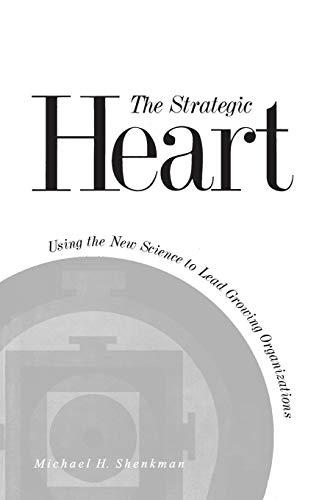 The Strategic Heart: Using the New Science to Lead Growing Organizations