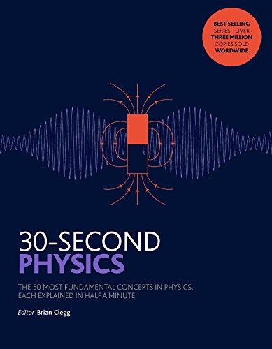 30-Second Physics: The 50 most fundamental concepts in physics, each explained in half a minute