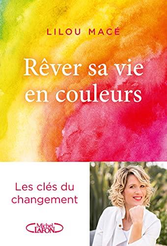 Rêver sa vie en couleurs : les clés du changement