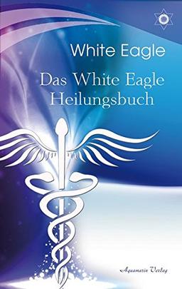 Das White Eagle Heilungsbuch