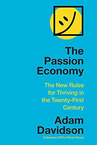 The Passion Economy: The New Rules for Thriving in the Twenty-First Century