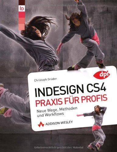 InDesign CS4 - Praxis für Profis: Neue Wege, Methoden und Workflows (DPI Adobe)