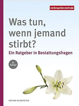 Was tun, wenn jemand stirbt?: Ein Ratgeber in Bestattungsfragen