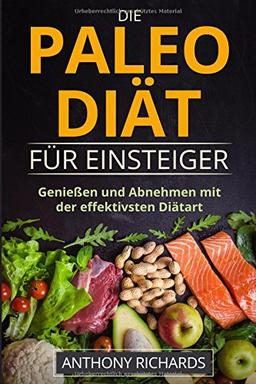 Die Paleo Diät für Einsteiger: Ohne Hunger schnell abnehmen Fit und Schlank Werden mit der effektivsten Diätart nur mit Fisch, Fleisch, Gemüse Glutenfrei und Laktosefrei (Diaet effektiv, Band 1)