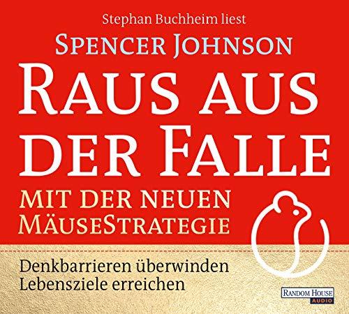 Raus aus der Falle mit der neuen Mäusestrategie: Denkbarrieren überwinden, Lebensziele erreichen – Die Fortsetzung des Millionensellers „Who Moved My Cheese"