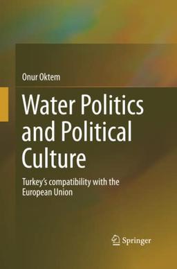 Water Politics and Political Culture: Turkey’s compatibility with the European Union