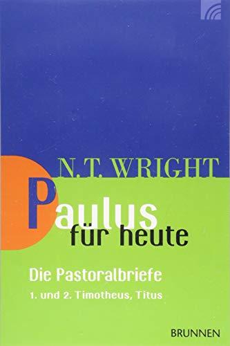 Paulus für heute – die Pastoralbriefe: 1. und 2. Timotheus; Titus