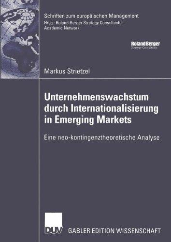 Unternehmenswachstum durch Internationalisierung in Emerging Markets: Eine neo-kontingenztheoretische Analyse (Schriften zum europäischen Management)