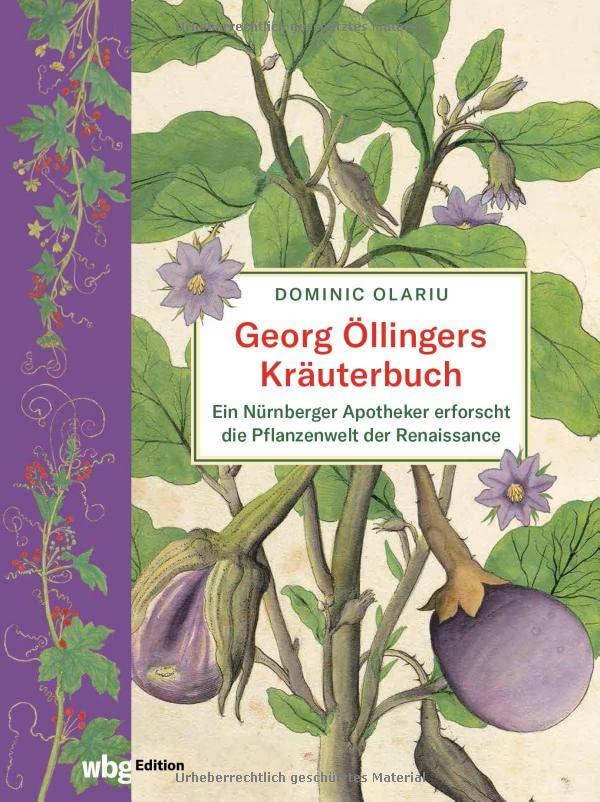 Georg Öllingers Kräuterbuch: Ein Nürnberger Apotheker erforscht die Pflanzenwelt der Renaissance