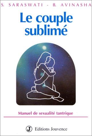 Le Couple sublimé : manuel de sexualité tantrique