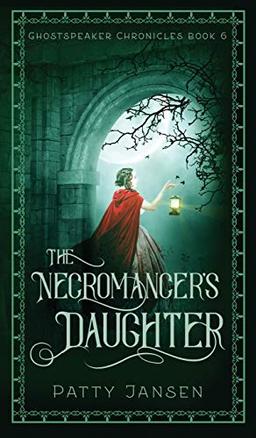 The Necromancer's Daughter (Ghostspeaker Chronicles, Band 6)