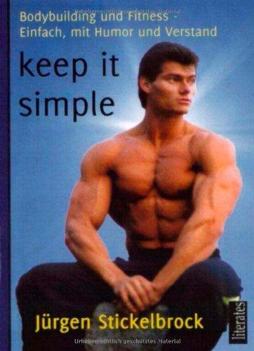 keep it simple: Bodybuilding und Fitness - Einfach, mit  Humor und Verstand