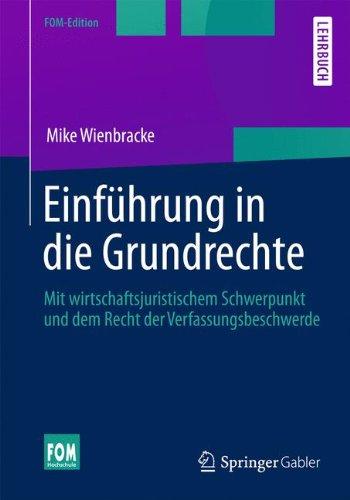 Einführung in die Grundrechte: Mit wirtschaftsjuristischem Schwerpunkt und dem Recht der Verfassungsbeschwerde (FOM-Edition)