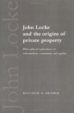 John Locke Origins Private Property: Philosophical Explorations of Individualism, Community, and Equality