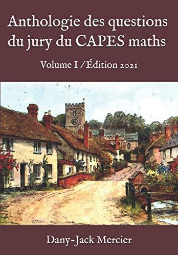 Anthologie des questions du jury du CAPES maths: Volume I / Édition 2021