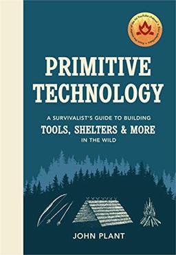 Primitive Technology: A Survivalist's Guide to Building Tools, Shelters & More in the Wild