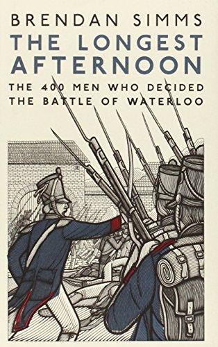 The Longest Afternoon: The 400 Men Who Decided the Battle of Waterloo