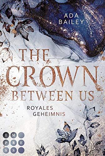 The Crown Between Us. Royales Geheimnis (Die »Crown«-Dilogie 1): Liebesroman