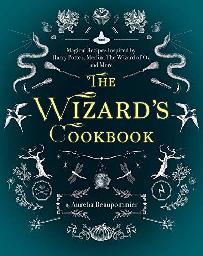 The Wizard's Cookbook: Magical Recipes Inspired by Harry Potter, Merlin, The Wizard of Oz, and More