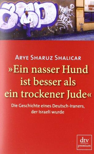 »Ein nasser Hund ist besser als ein trockener Jude«: Die Geschichte eines Deutsch-Iraners, der Israeli wurde Autobiografie