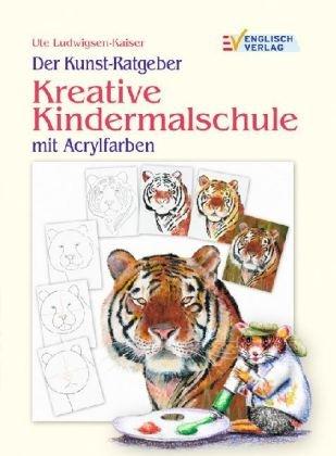 Der Kunst-Ratgeber. Kreative Kindermalschule mit Acrylfarben