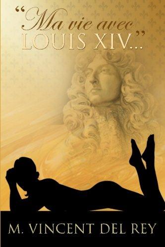 "Ma vie avec Louis XIV..." (Louis XIV et la princesse palatine)