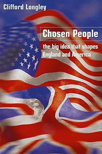 Chosen People: The Big Idea That Shaped England and America: Anglo-American Myth and Reality