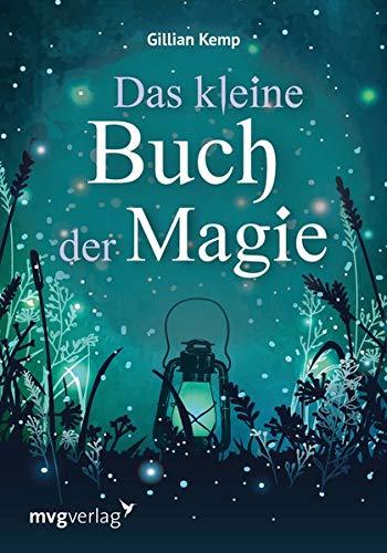 Das kleine Buch der Magie: Liebeszauber und Hexenrituale für Gesundheit, Reichtum und Glück