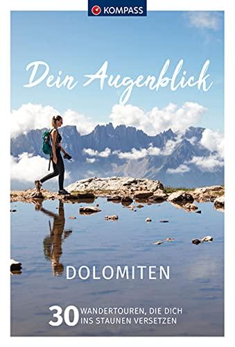 KOMPASS Dein Augenblick Dolomiten: 30 Wandertouren, die dich ins Staunen versetzen. (KOMPASS-Themen-Wanderführer, Band 1315)