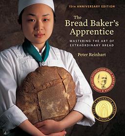 The Bread Baker's Apprentice, 15th Anniversary Edition: Mastering the Art of Extraordinary Bread