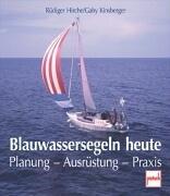 Blauwassersegeln heute: Planung - Ausrüstung - Praxis