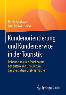 Kundenorientierung und Kundenservice in der Touristik: Reisende an allen Touchpoints begeistern und Urlaub zum ganzheitlichen Erlebnis machen