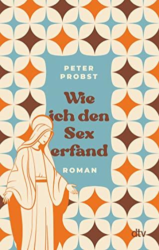 Wie ich den Sex erfand: Roman