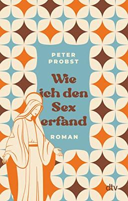 Wie ich den Sex erfand: Roman