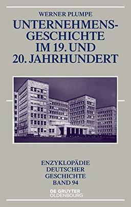 Unternehmensgeschichte im 19. und 20. Jahrhundert (Enzyklopädie deutscher Geschichte, Band 94)