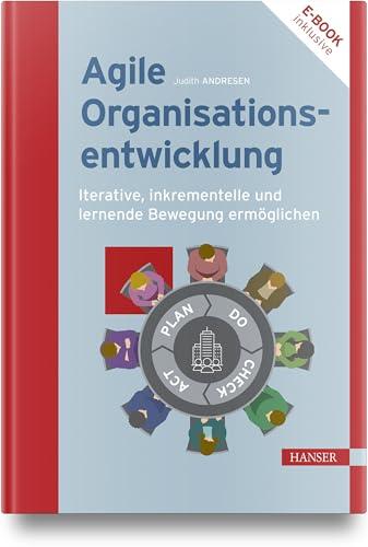 Agile Organisationsentwicklung: Iterative, inkrementelle und lernende Bewegung ermöglichen