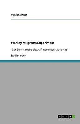 Stanley Milgrams Experiment: "Zur Gehorsamsbereitschaft gegenüber Autorität"