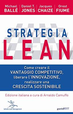 Strategia Lean. Come creare il vantaggio competitivo, liberare l'innovazione, realizzare una crescita sostenibile (Guerini Next)