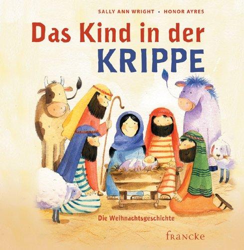 Das Kind in der Krippe: Die Weihnachtsgeschichte