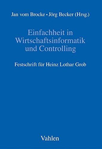 Einfachheit in Wirtschaftsinformatik und Controlling: Festschrift für Heinz Lothar Grob