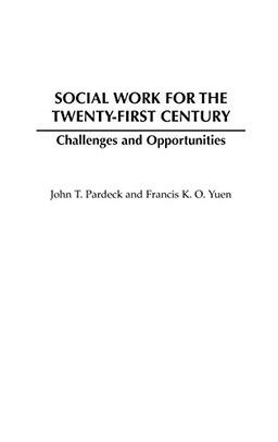 Social Work for the Twenty-First Century: Challenges and Opportunities