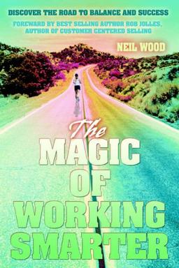 The Magic of Working Smarter: Discover the Road to Balance and Success