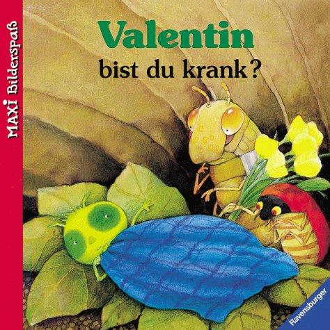 Valentin bist du krank?