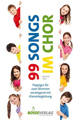 99 Songs im Chor -Poppiges für zwei Stimmen vorwiegend mit Klavierbegleitung-. Chorpartitur