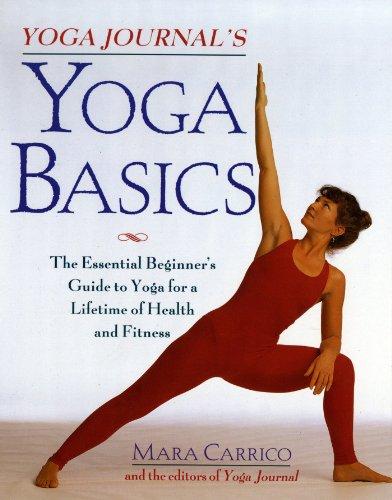 Yoga Journal's Yoga Basics: The Essential Beginner's Guide to Yoga for a Lifetime of Health and Fitness