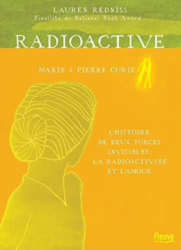 Radioactive : Marie & Pierre Curie, l'histoire de deux forces invisibles : la radioactivité et l'amour