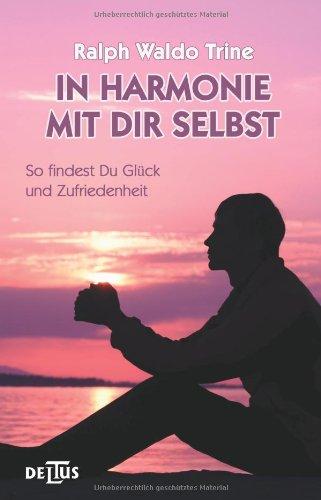 In Harmonie mit Dir selbst: So findet man Glück und Zufriedenheit. Was alle Welt sucht und Auf dem Weg zur Wahrheit