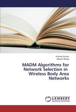 MADM Algorithms for Network Selection in Wireless Body Area Networks