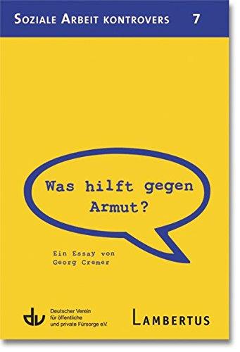 Was hilft gegen Armut?: Ein Essay von Georg Cremer - Aus der Reihe Soziale Arbeit kontrovers - Band 7